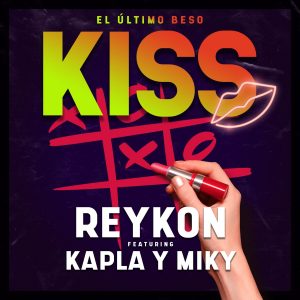 Reykon Ft. Kapla Y Miky – Kiss (El Ultimo Beso)